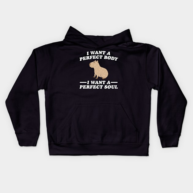 Capybara i want a perfect body i want a perfect soul Kids Hoodie by justin moore